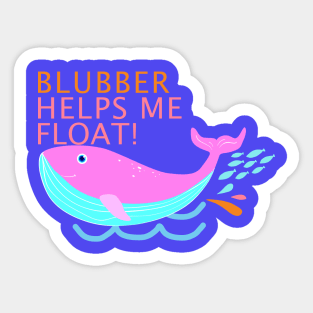 Blubber helps me float Sticker